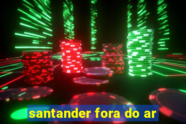 santander fora do ar